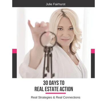 30 Days to Real Estate Action: Real Strategies & Real Connections