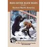 Man-Eating Black Bears: Volume 1 - Eastern North America