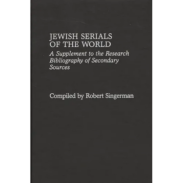 Jewish Serials of the World: A Supplement to the Research Bibliography of Secondary Sources