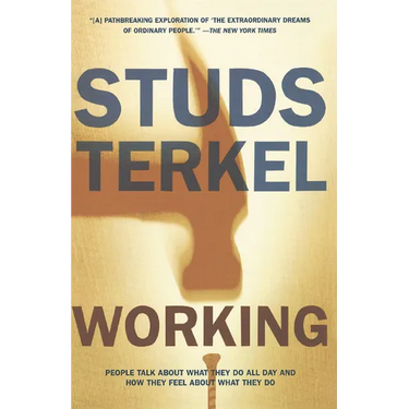 Working: People Talk about What They Do All Day and How They Feel about What They Do
