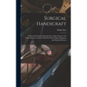 Surgical Handicraft: A Manual of Surgical Manipulations, Minor Surgery, and Other Matters Connected With the Work of House Surgeons and Sur