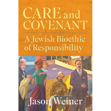 Care and Covenant: A Jewish Bioethic of Responsibility