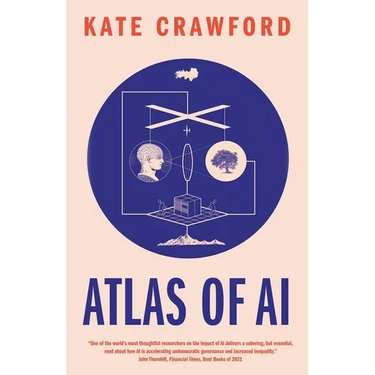Atlas of AI: Power, Politics, and the Planetary Costs of Artificial Intelligence
