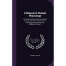 A Manual of Human Physiology: Including Histology and Microscopical Anatomy, With Special Reference to the Requirements of Practical Medicine, Volume
