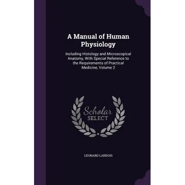 A Manual of Human Physiology: Including Histology and Microscopical Anatomy, With Special Reference to the Requirements of Practical Medicine, Volume