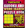 Fantastic Sudoku and Word Search Puzzle Book. (Large Print): Variety Puzzles and Games Puzzle Book That Will Challenge You.