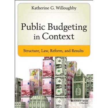 Public Budgeting in Context: Structure, Law, Reform and Results