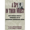 A Spy in Their Midst: The World War II Struggle of a Japanese-American Hero
