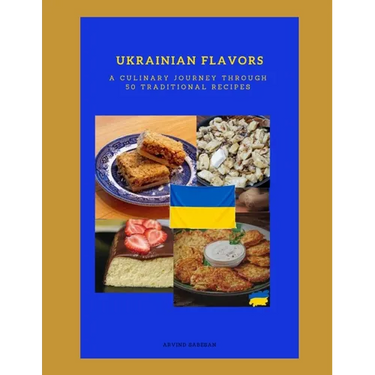 Ukrainian Flavors A Culinary Journey Through 50 Traditional Recipes