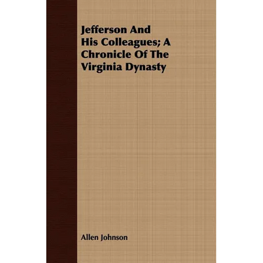 Jefferson And His Colleagues; A Chronicle Of The Virginia Dynasty