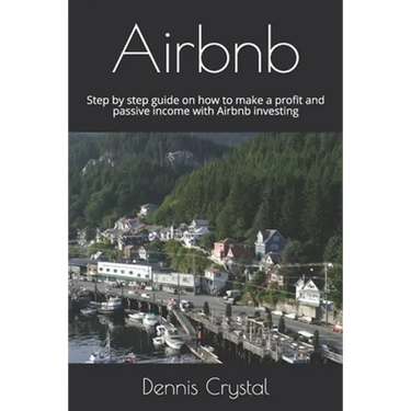 Airbnb: Step by step guide on how to make a profit and passive income with Airbnb investing