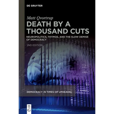 Death by a Thousand Cuts: Neuropolitics, Thymos, and the Slow Demise of Democracy