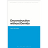 Deconstruction Without Derrida