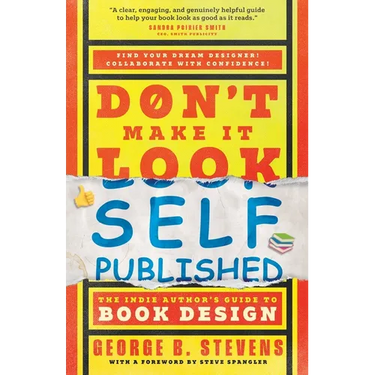 Don't Make It Look Self-Published: The Indie Author's Guide to Book Design