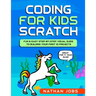 Coding for Kids: Scratch: Fun & Easy Step-by-Step Visual Guide to Building Your First 10 Projects (Great for 7+ year olds!)