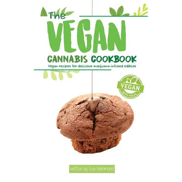 The Vegan Cannabis Cookbook: Vegan Recipes For Delicious Marijuana-Infused Edibles