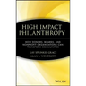High Impact Philanthropy: How Donors, Boards, and Nonprofit Organizations Can Transform Communities