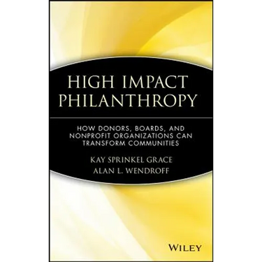 High Impact Philanthropy: How Donors, Boards, and Nonprofit Organizations Can Transform Communities