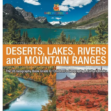The US Geography Book Grade 6: Deserts, Lakes, Rivers and Mountain Ranges Children's Geography & Culture Books