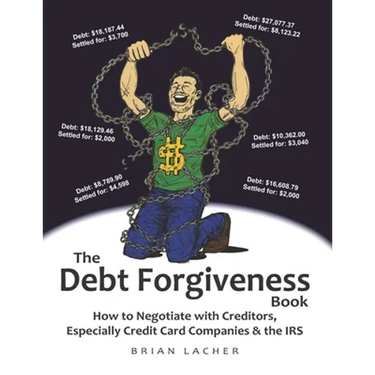 The Debt Forgiveness Book: How to Negotiate with Creditors, Especially Credit Card Companies & the IRS