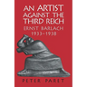 An Artist Against the Third Reich: Ernst Barlach, 1933 1938