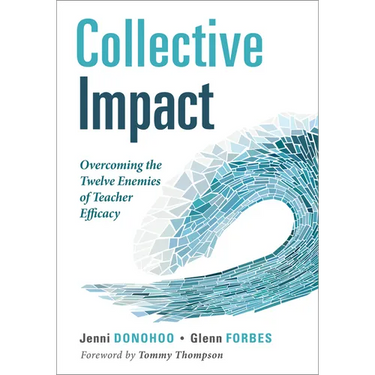 Collective Impact: Overcoming the Twelve Enemies of Teacher Efficacy (Discover the Enemies of Efficacy.)