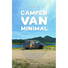 Camper Van Minimal: How to easily convert any small van into a fully off-grid campervan