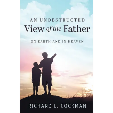 An Unobstructed View of the Father: On Earth and In Heaven