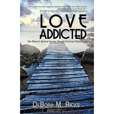 Love Addicted: One Woman's Spiritual Journey Through Emotional Dependency