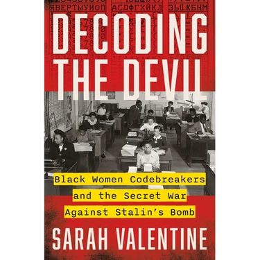 Decoding the Devil: Black Women Codebreakers and the Secret War Against Stalin's Bomb