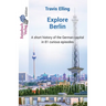 Explore Berlin: A short history of the German capital in 81 curious episodes
