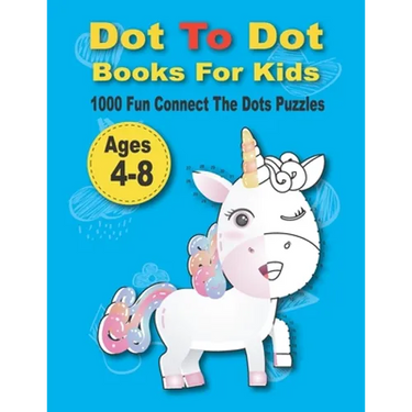 Dot To Dot Books For Kids 1000 Fun Connect The Dots Puzzles: Easy Kids Dot To Dot Books Ages 4-6 3-8 3-5 6-8 (Boys & Girls Connect The Dots Activity B