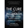 Cure for Alcoholism: The Medically Proven Way to Eliminate Alcohol Addiction