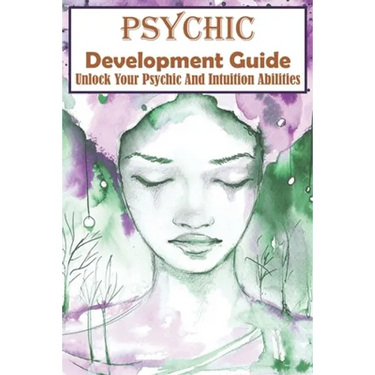 Psychic Development Guide Unlock Your Psychic And Intuition Abilities: A Practical Guide