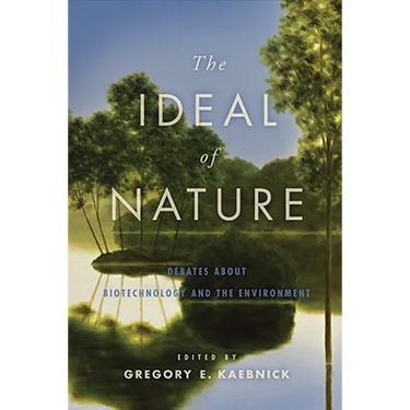 The Ideal of Nature: Debates about Biotechnology and the Environment