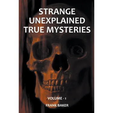 Strange Unexplained True Mysteries - Volume 1