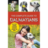 The Complete Guide to Dalmatians: Selecting, Raising, Training, Exercising, Feeding, Bonding with, and Loving Your New Dalmatian Puppy