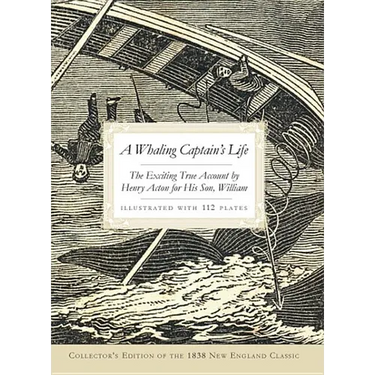 A Whaling Captain's Life: The Exciting True Account by Henry Acton for His Son, William