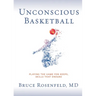 Unconscious Basketball: Playing the Game for Keeps, Skills that Endure