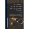 Lightning Conductors and Lightning Guards: A Treatise On the Protection of Buildings, of Telegraph Instruments and Submarine Cables, and of Electric I