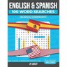 100 Spanish and English Word Searches: Featuring 1000 Essential Vocabulary Words for Spanish Language Learning. A Fun way to learn Spanish!