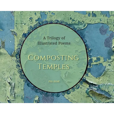 Composting Temples: A Trilogy of Illustrated Poems