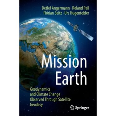 Mission Earth: Geodynamics and Climate Change Observed Through Satellite Geodesy