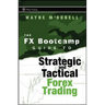 The FX Bootcamp Guide to Strategic and Tactical Forex Trading