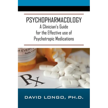 Psychopharmacology: A Clinician's Guide for the Effective use of Psychotropic Medications