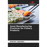Good Manufacturing Practices for Fishery Products