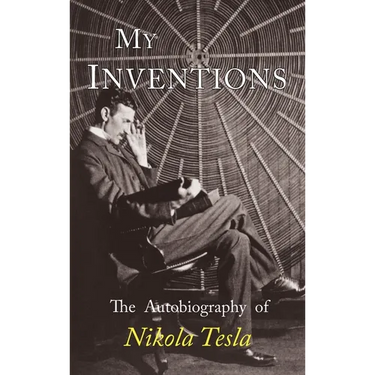 My Inventions: The Autobiography of Nikola Tesla