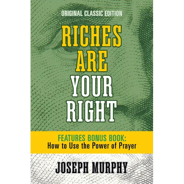 Riches Are Your Right Features Bonus Book How to Use the Power of Prayer: Original Classic Edition
