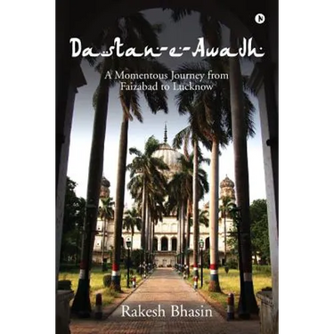 Dastan-E-Awadh: A Momentous Journey from Faizabad to Lucknow