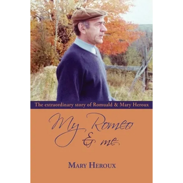 My Romeo and Me: The extraordinary story of Romuald and Mary Heroux